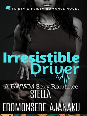cover image of Irresistible Driver ~ a BWWM Sexy Romance